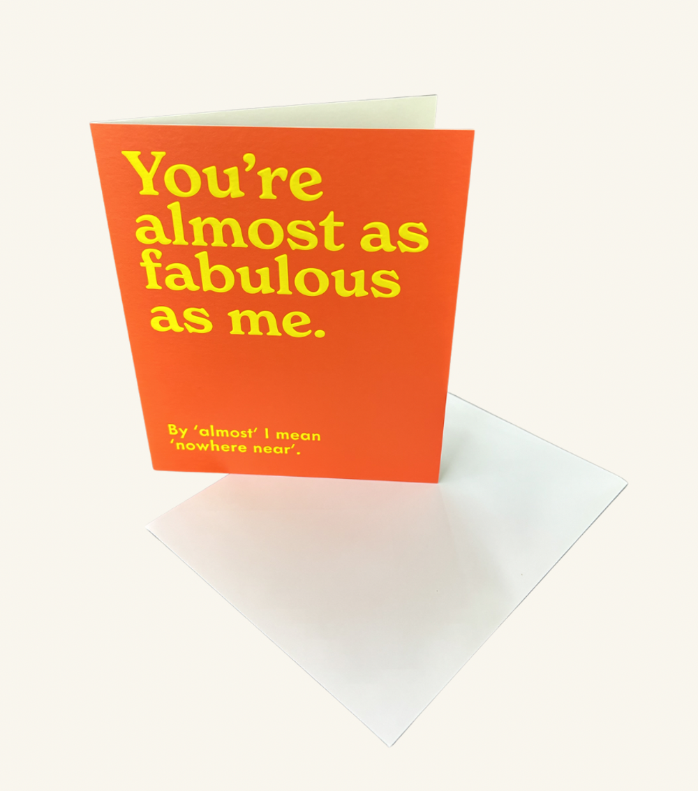 Youre Almost As Fabulous As Me - Comedy Greeting Card